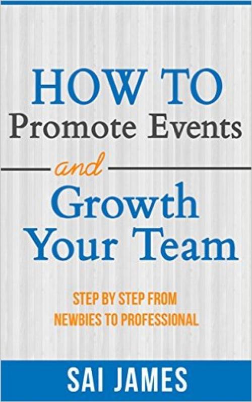 Cover of the book Network Marketing : How To Promote Events And Growth Your Team Step By Step From Newbies To Professional by Sai james, sai james