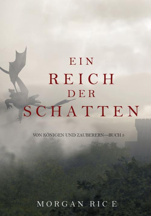 Cover of the book Ein Reich der Schatten (Von Königen Und Zauberern – Buch 5) by Morgan Rice, Morgan Rice