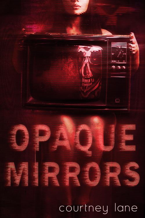 Cover of the book Opaque Mirrors by Courtney Lane, Courtney Lane