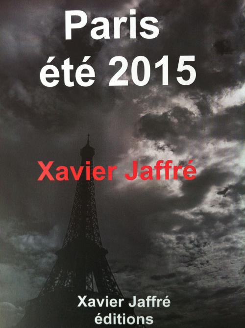 Cover of the book Paris été 2015 by xavier jaffré, Xavier Jaffré éditions