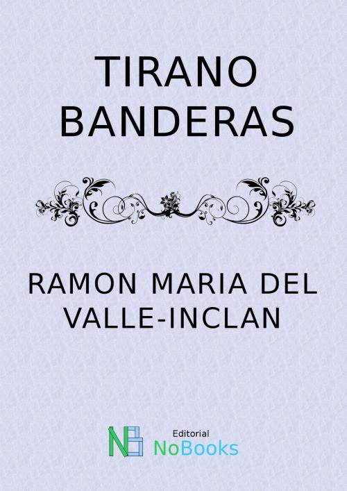 Cover of the book Tirano banderas by Ramon Maria del Valle-Inclan, NoBooks Editorial