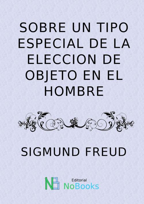 Cover of the book Sobre un tipo especial de la eleccion de objeto en el hombre by Sigmund Freud, NoBooks Editorial