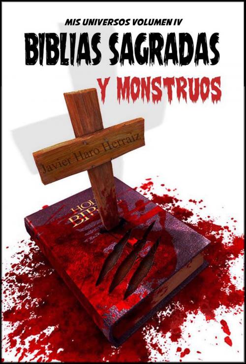 Cover of the book BIBLIAS SAGRADAS Y MONSTRUOS by JAVIER HARO HERRAIZ, Javier Haro Herraiz