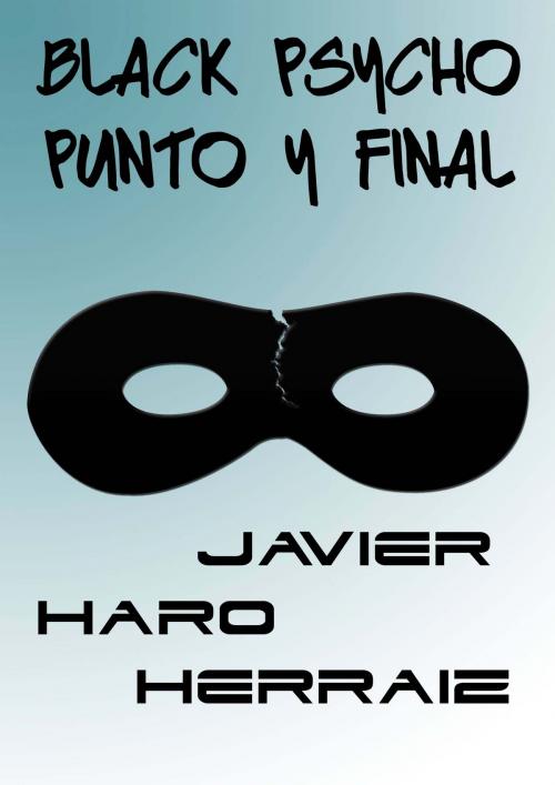 Cover of the book BLACK PSYCHO: PUNTO Y FINAL by JAVIER HARO HERRAIZ, Javier Haro Herraiz