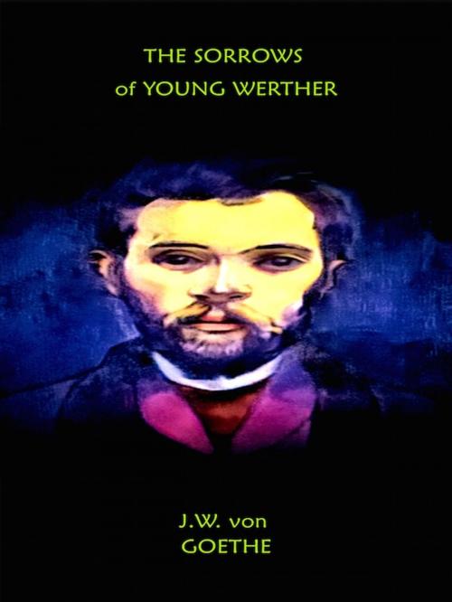 Cover of the book The Sorrows of Young Werther by J.W. von Goethe, Editions Artisan Devereaux LLC