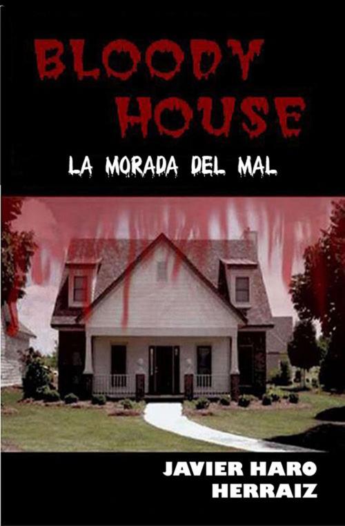 Cover of the book BLOODY HOUSE by JAVIER HARO HERRAIZ, Javier Haro Herraiz
