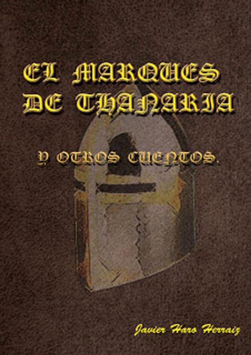 Cover of the book EL MARQUÉS DE THANARIA Y OTROS CUENTOS by JAVIER HARO HERRAIZ, Javier Haro Herraiz