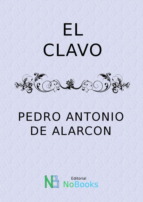 Cover of the book El clavo by Pedro Antonio de Alarcon, NoBooks Editorial