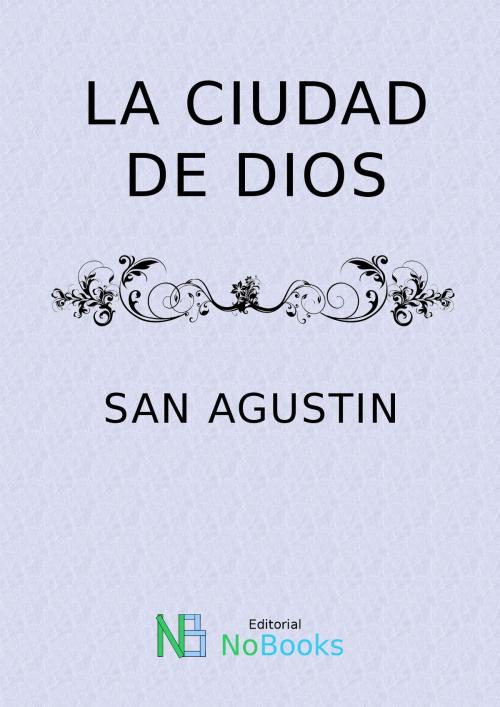 Cover of the book La ciudad de Dios by San Agustin, NoBooks Editorial