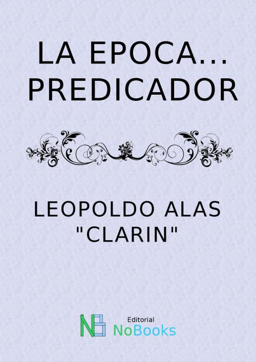 Cover of the book La epoca… predicador by Leopoldo Alas Clarin, NoBooks Editorial