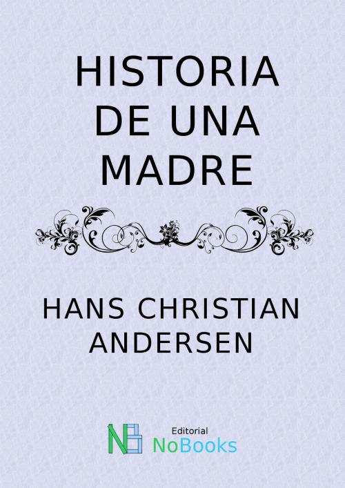 Cover of the book Historia de una madre by Hans Christian Andersen, NoBooks Editorial
