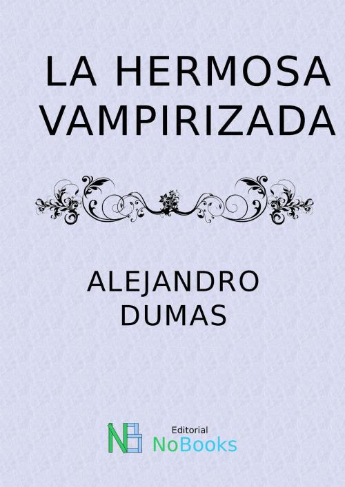 Cover of the book La hermosa vampirizada by Alejandro Dumas, NoBooks Editorial