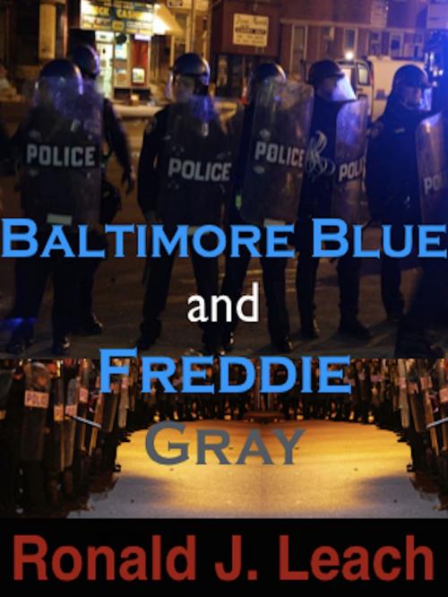 Cover of the book Baltimore Blue and Freddie Gray by Ronald J.  Leach, AfterMath