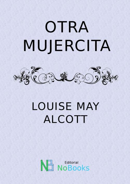 Cover of the book Otra mujercita by Louise May Alcott, NoBooks Editorial