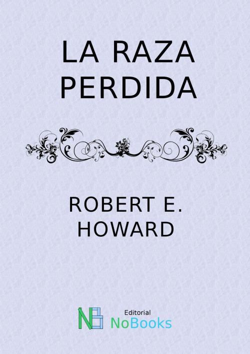 Cover of the book La raza perdida by Robert E Howard, NoBooks Editorial