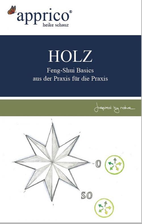 Cover of the book HOLZ - Feng-Shui-Basics - aus der Praxis für die Praxis by Heike Schauz, Selbstverlag