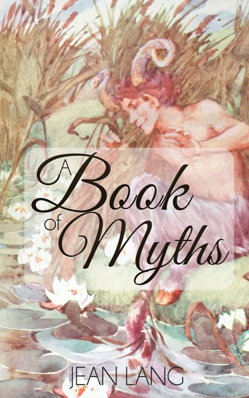 Cover of the book A Book of Myths (Illustrated) by Jean Lang, Enhanced E-Books