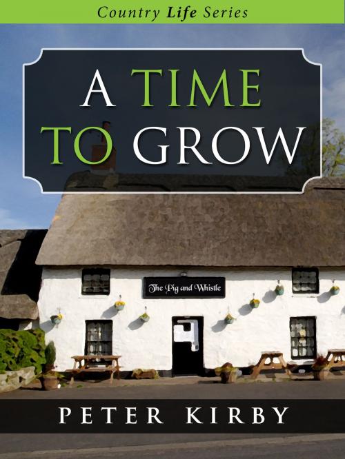 Cover of the book A Time To Grow by Peter Kirby, Paul Kirby