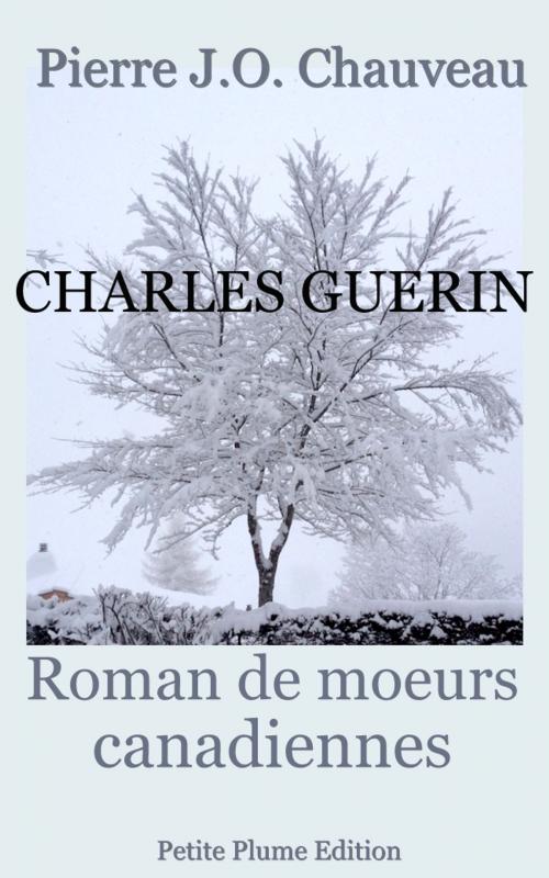 Cover of the book Charles Guérin, roman de mœurs canadiennes by Pierre J.O. Chauveau, Petite Plume Edition