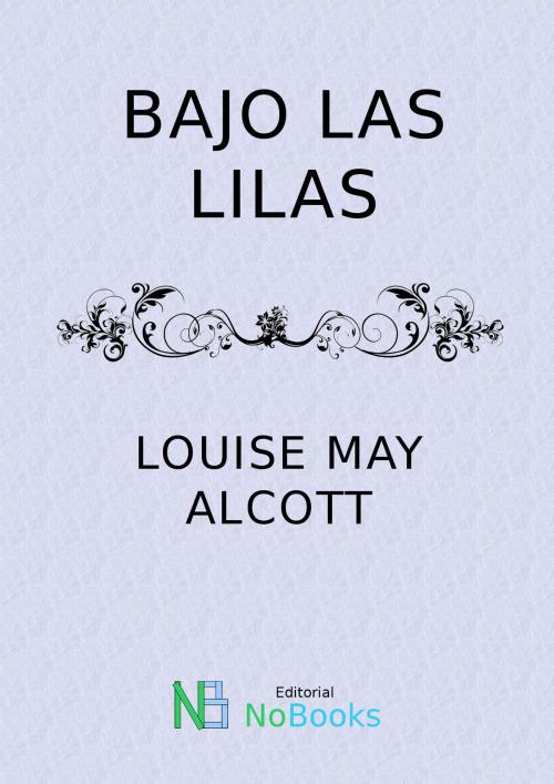 Cover of the book Bajo las lilas by Louise May Alcott, NoBooks Editorial