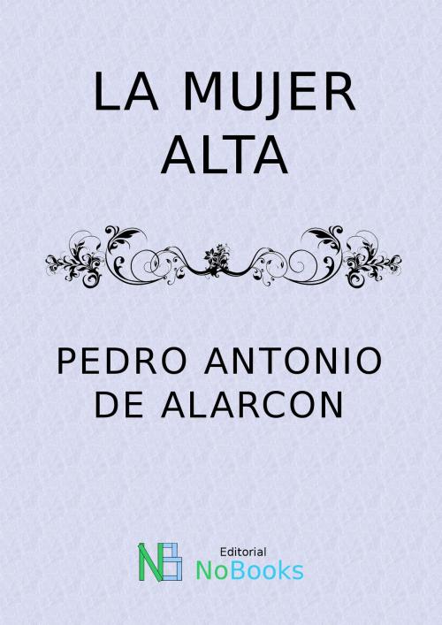 Cover of the book La mujer alta by Pedro Antonio de Alarcon, NoBooks Editorial