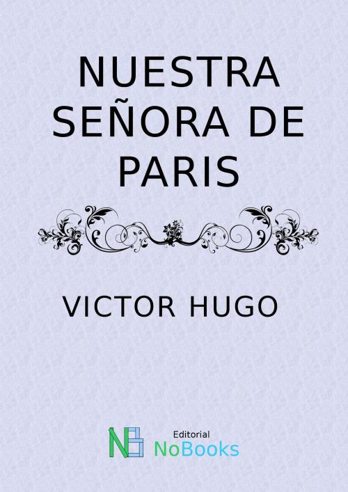 Cover of the book Nuestra señora de Paris by Victor Hugo, NoBooks Editorial