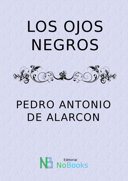 Cover of the book Los ojos negros by Pedro Antonio de Alarcon, NoBooks Editorial