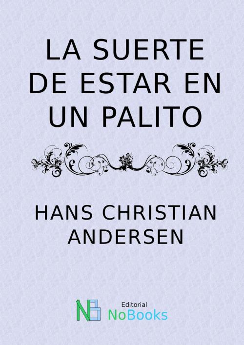 Cover of the book La suerte puede estar en un palito by Hans Christian Andersen, NoBooks Editorial