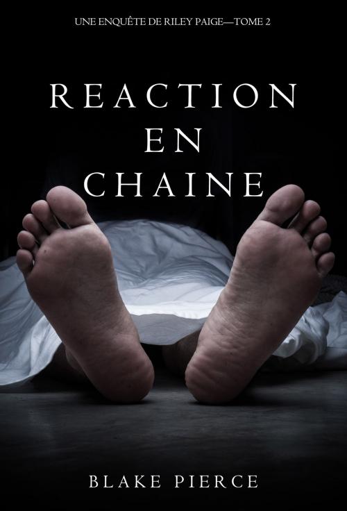 Cover of the book Réaction en Chaîne (Une Enquête de Riley Paige – Tome 2) by Blake Pierce, Blake Pierce