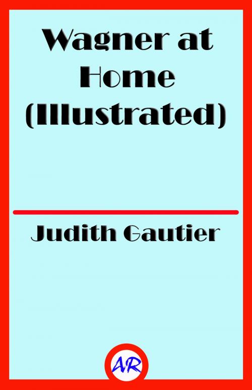 Cover of the book Wagner at Home (Illustrated) by Judith Gautier, @AnnieRoseBooks