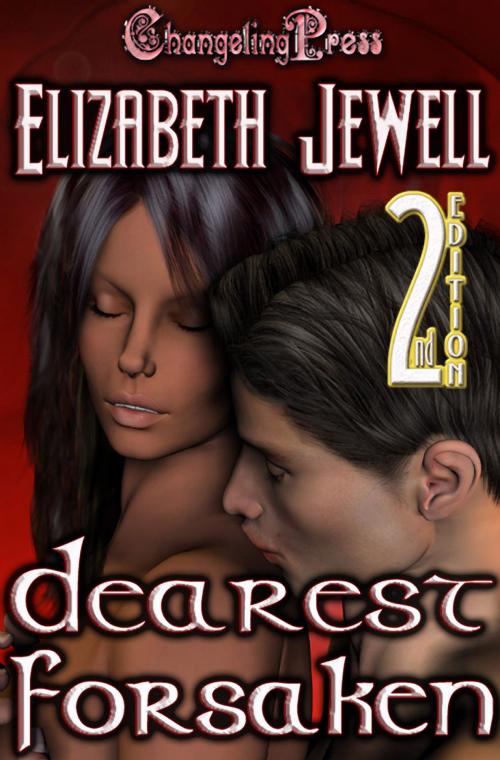 Cover of the book 2nd Edition: Dearest Forsaken by Elizabeth Jewell, Changeling Press LLC