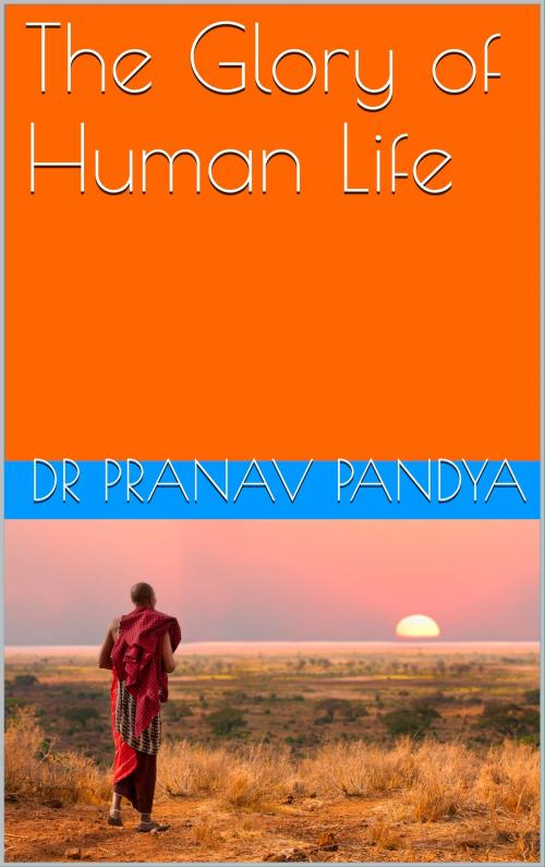 Cover of the book The Glory of Human Life by Dr Pranav Pandya, Ashutosh Sarswat