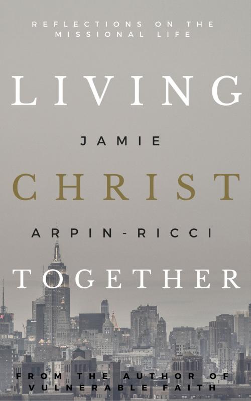 Cover of the book Living Christ Together by Jamie Arpin-Ricci, www.jamiearpinricci.com