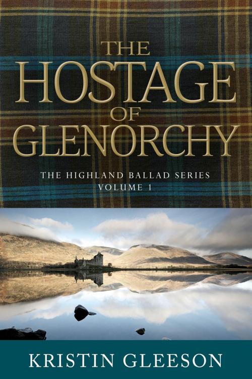 Cover of the book The Hostage of Glenorchy by Kristin Gleeson, An Tig Beag Press