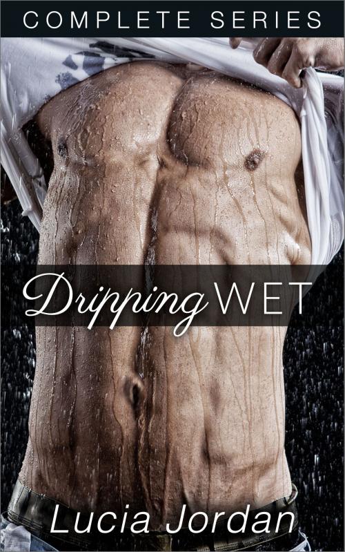 Cover of the book Dripping Wet - Complete Series by Lucia Jordan, Vasko