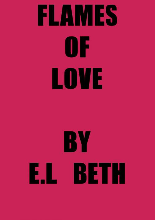 Cover of the book Flames of Love by E.L Beth, E.L Beth