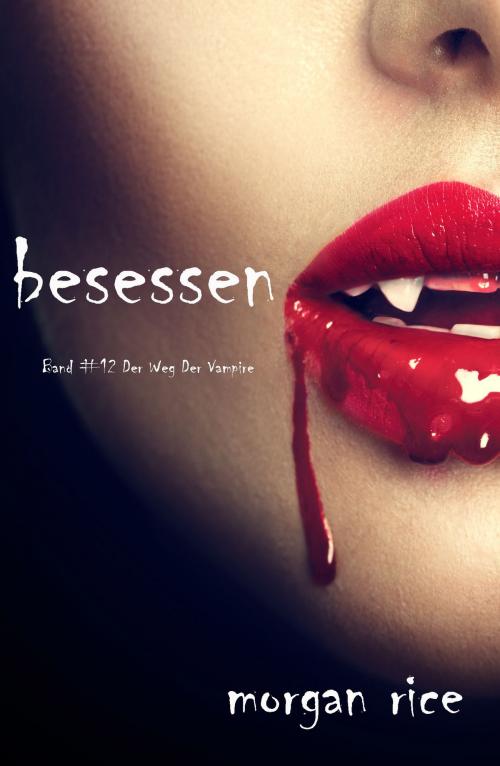 Cover of the book Besessen (Band #12 von Der Weg Der Vampire) by Morgan Rice, Morgan Rice