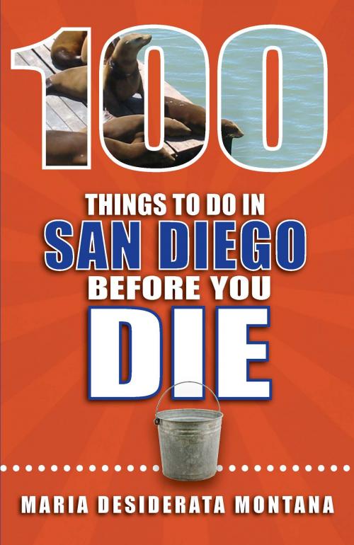 Cover of the book 100 Things to Do in San Diego Before You Die by Maria Desiderata Montana, Reedy Press, LLC
