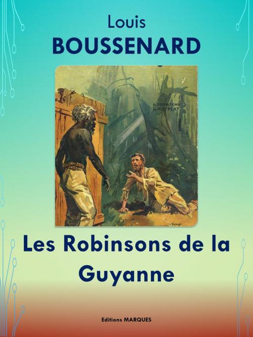 Cover of the book Les Robinsons de la Guyanne by Louis BOUSSENARD, Editions MARQUES