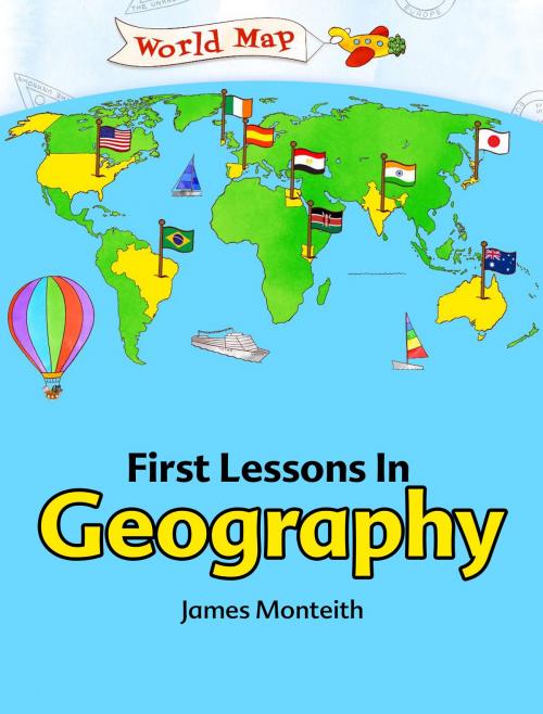 Cover of the book First Lessons In Geography by James Monteith, My Ebook Publishing House