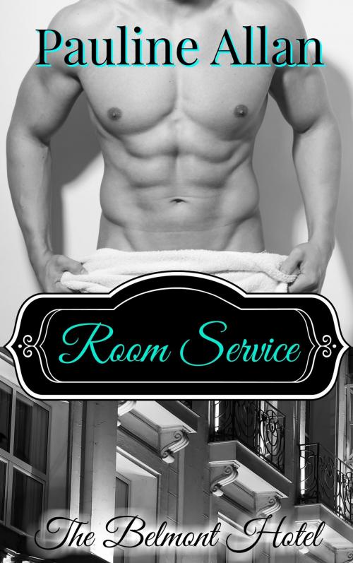 Cover of the book The Belmont Hotel, Room Service by Pauline Allan, Sinful Escapes Publishing