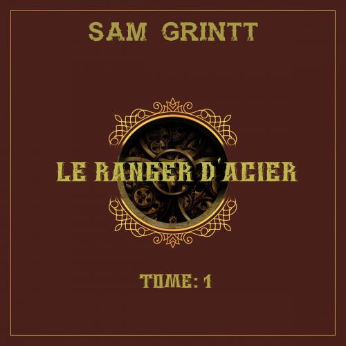 Cover of the book Le Ranger d'Acier by Sam Grintt, Sam Grintt