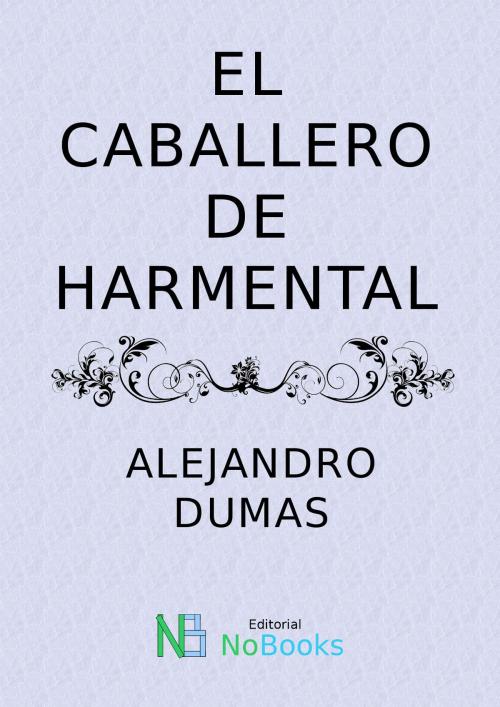 Cover of the book El Caballero de Harmental by Alejandro Dumas, NoBooks Editorial