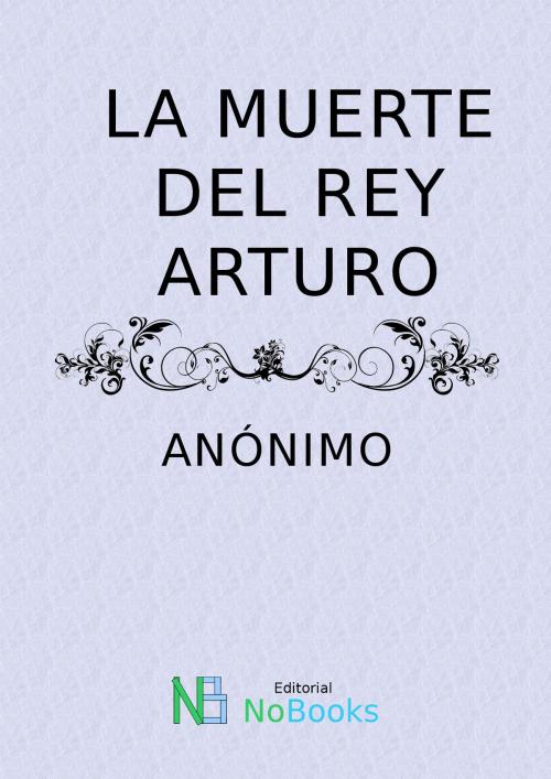 Cover of the book La muerte del Rey Arturo by Anonimo, NoBooks Editorial