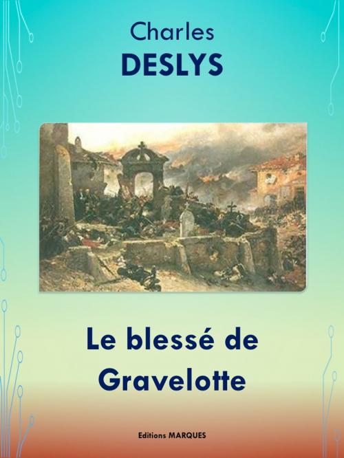 Cover of the book Le blessé de Gravelotte by Charles DESLYS, Editions MARQUES