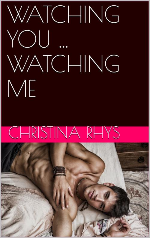 Cover of the book WATCHING YOU ... WATCHING ME by Christina Rhys, Reanissance E-Books, Inc.
