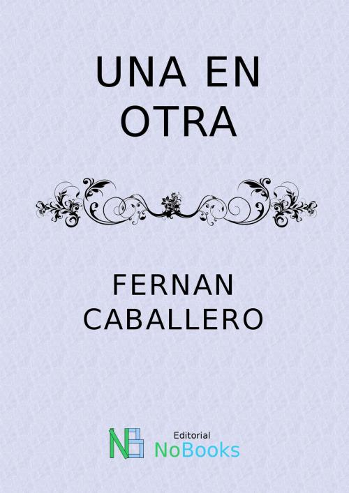 Cover of the book Una en otra by Fernan Caballero, NoBooks Editorial