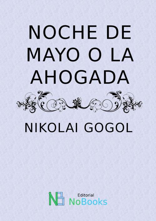 Cover of the book Noche de mayo o la ahogada by Nikolai Gogol, NoBooks Editorial