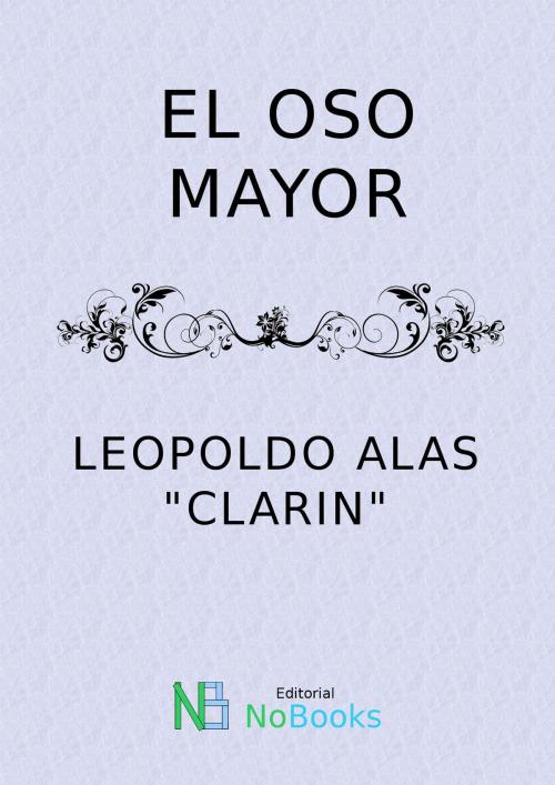 Cover of the book El oso mayor by Leopoldo Alas Clarin, NoBooks Editorial, NoBooks Editorial