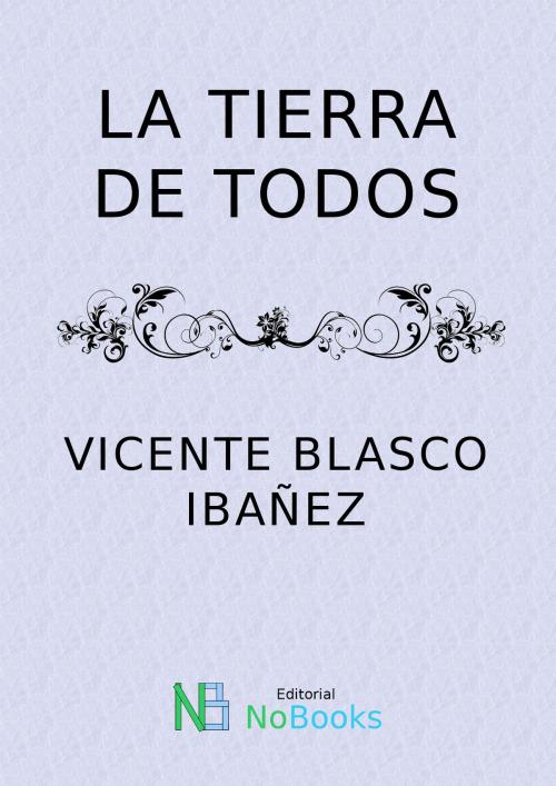 Cover of the book La tierra de todos by Vicente Blasco Ibañez, NoBooks Editorial